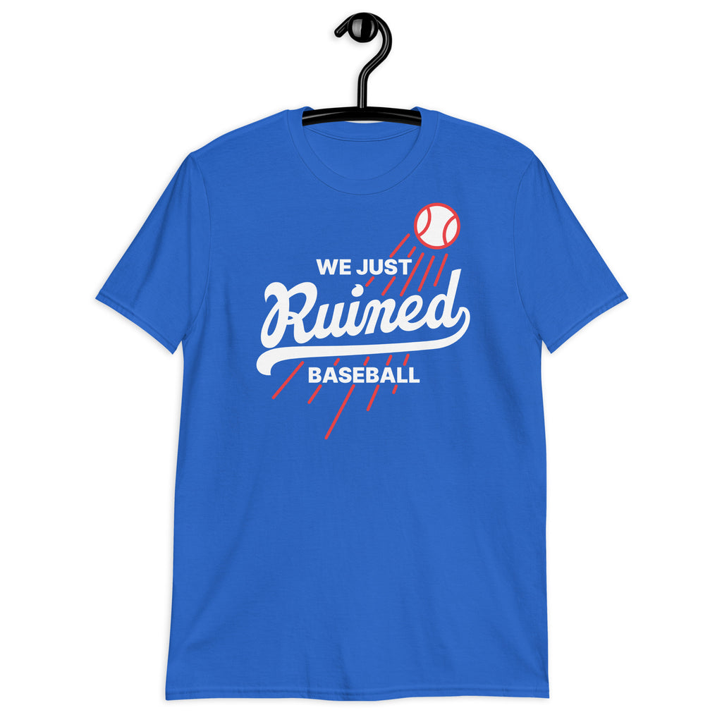 We Just Ruined Baseball - Dodgers World Series 2025 T-Shirt
