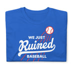 We Just Ruined Baseball - Dodgers World Series 2025 T-Shirt