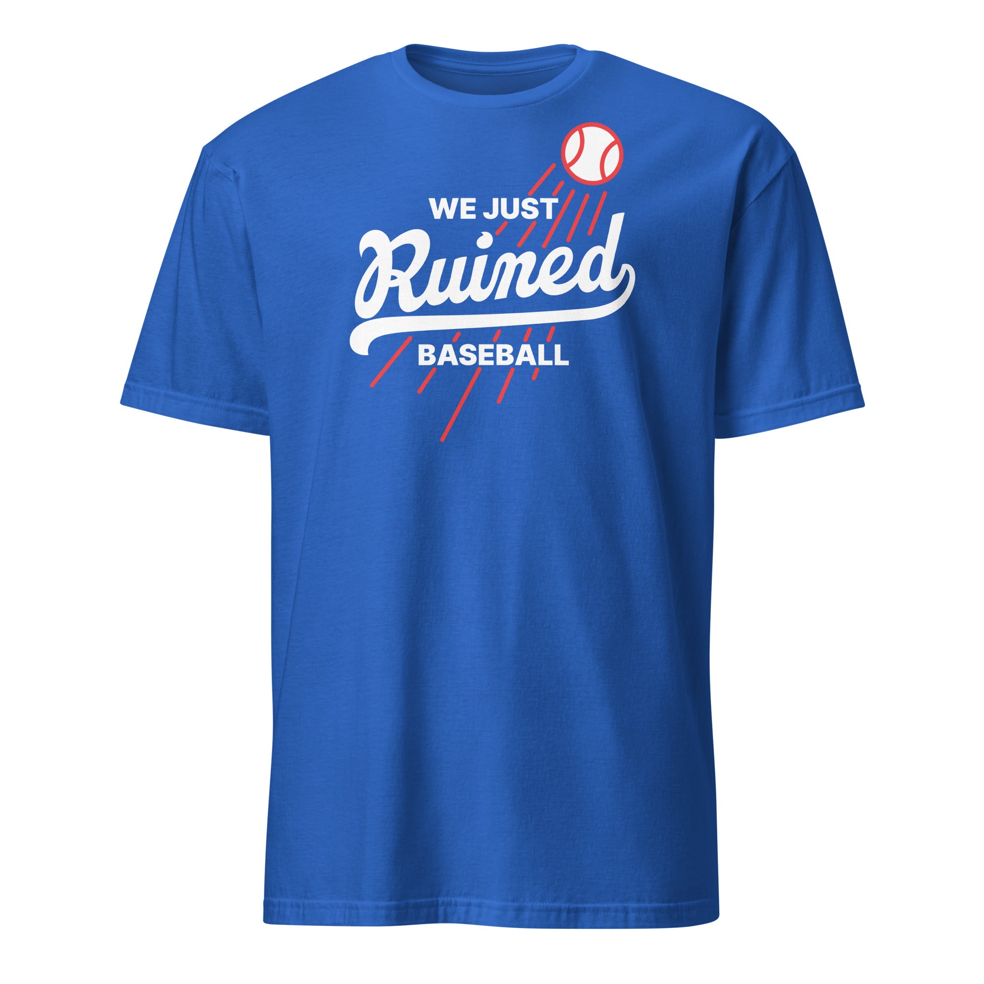 We Just Ruined Baseball - Dodgers World Series 2025 T-Shirt