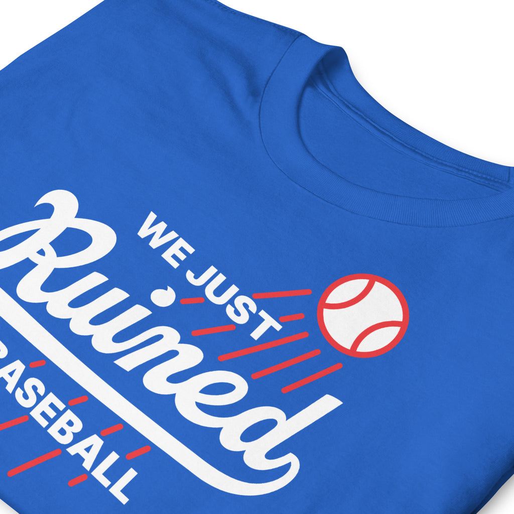 We Just Ruined Baseball - Dodgers World Series 2025 T-Shirt